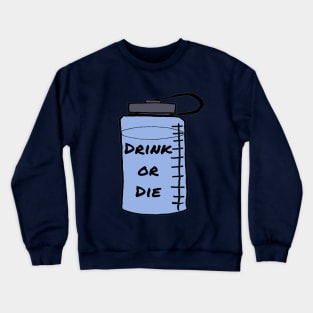 Drink or Die Crewneck Sweatshirt